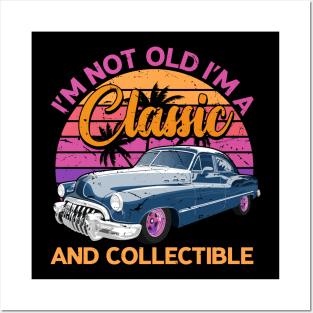 Classic Cars - I'M NOT OLD I'M A Classic AND COLLECTIBLE Posters and Art